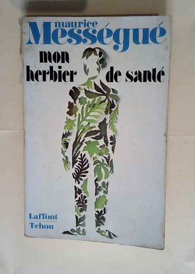 Mon herbier de santé Les plantes qui guérissent - Maurice Mességué