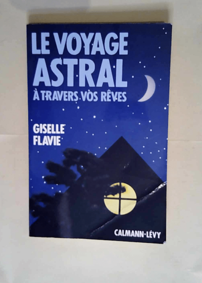 Le Voyage astral à travers vos rêves  - Flavie Giselle