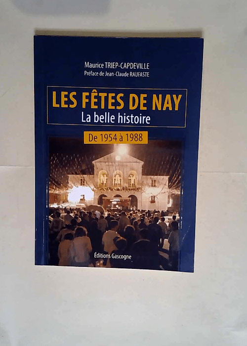 Les fêtes de Nay 1954-1988  – Maurice Triep-Capdeville