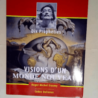 Visions d un monde nouveau – dix prophe...