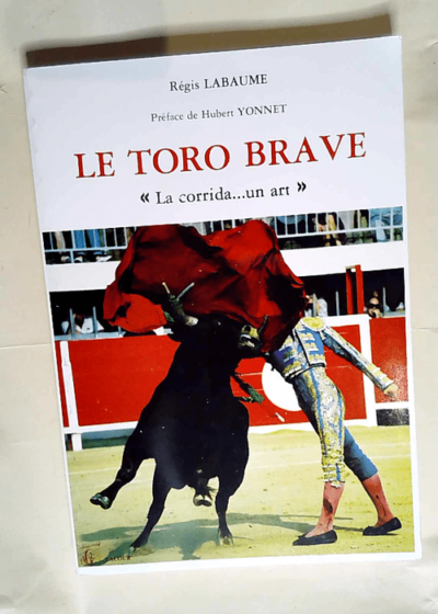 Le toro brave - La Corrida Un Art - Régis Labaume