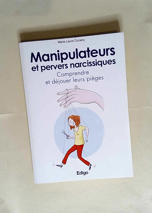 Manipulateurs et pervers narcissiques Comprendre et déjouer leurs pièges – Marie-Laure Cuzacq