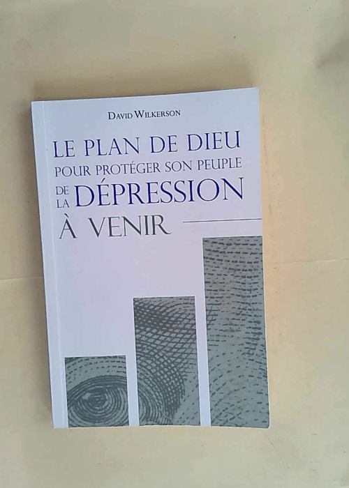 Le plan de Dieu pour protéger son peuple de la dépression à venir 366 Lectures Pour Méditer Chaque Jour – David Wilkerson