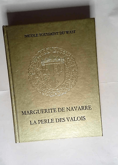 Marguerite De Navarre La perle des Valois – Nicole Toussaint Du Wast