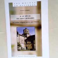 Les Moines en Occident tome 6 Le siècle de saint Bernard. les ordres religieux autres que Cîteaux – Ivan Gobry