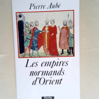 Les empires normands d Orient XIe-XIIIe sièc...