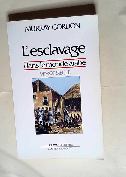 L esclavage dans le monde arabe VIIe-XXe siècle – Murray Gordon