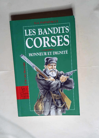 Les bandits corses Honneur et dignité - Elie Papadacci