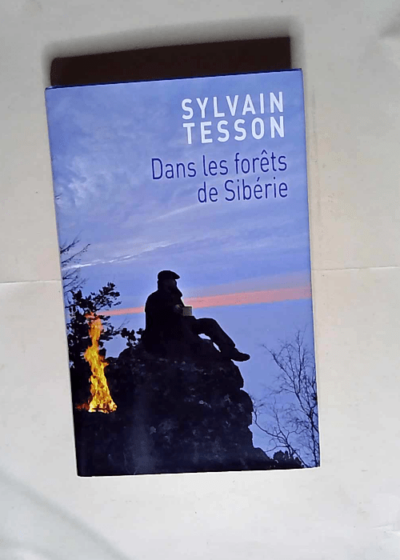 Dans les forêts de Sibérie  - Sylvain Tesson