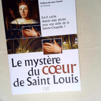 Le Mystère du Coeur de Saint Louis  – ...