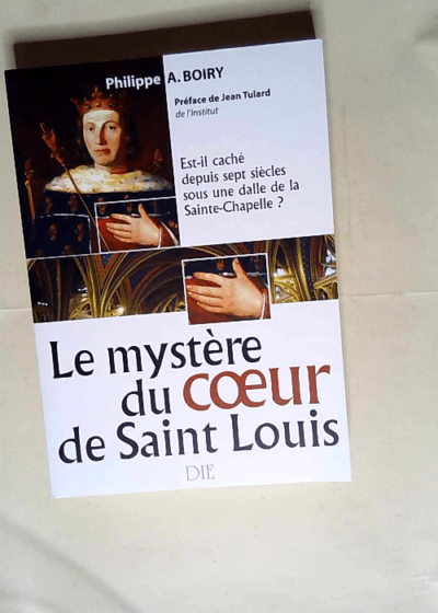 Le Mystère du Coeur de Saint Louis  - Philippe A. Boiry