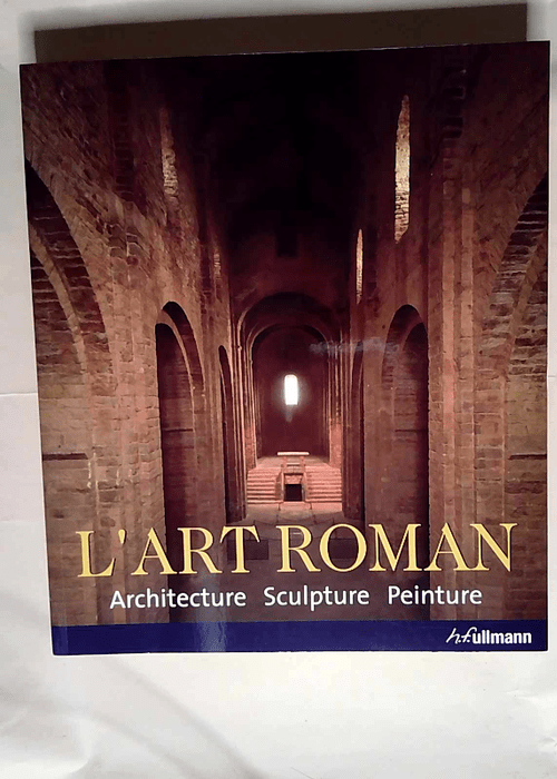 L Art roman Architecture sculpture peinture – Rolf Toman