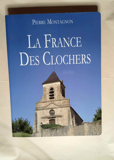 La France des clochers  - Pierre Montagnon