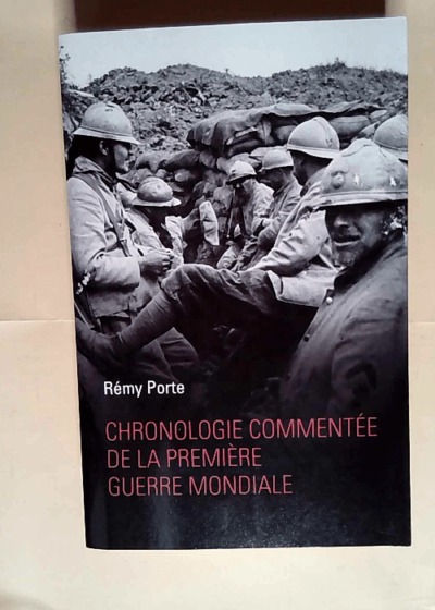 CHRONOLOGIE COMMENTEE de la PREMIERE GUERRE MONDIALE  - Remy Porte