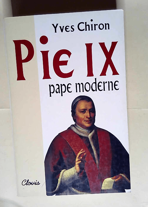 Pie IX Pape Moderne – Yves Chiron