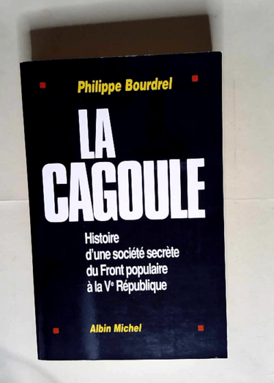 La Cagoule Histoire d une société secrète du Front populaire à la Ve République - Philippe Bourdrel