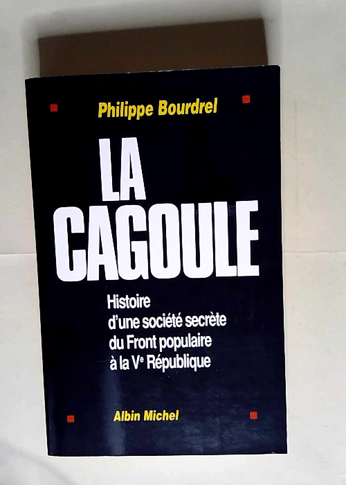 La Cagoule Histoire d une société secrète ...