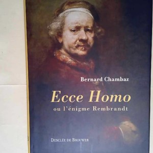 Ecce Homo Ou l énigme Rembrandt – Bern...