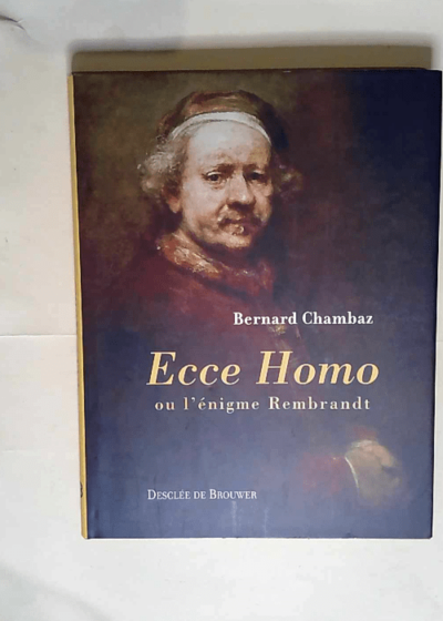 Ecce Homo Ou l énigme Rembrandt - Bernard Chambaz