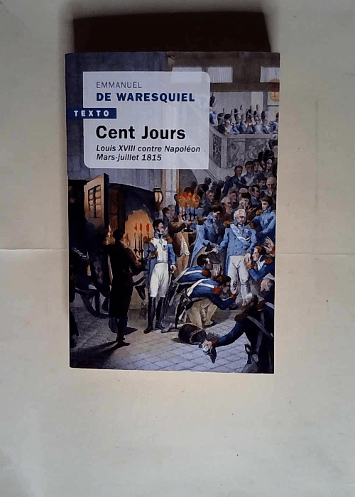 Cent jours Louis Xviii Contre Napoleon Mars-J...