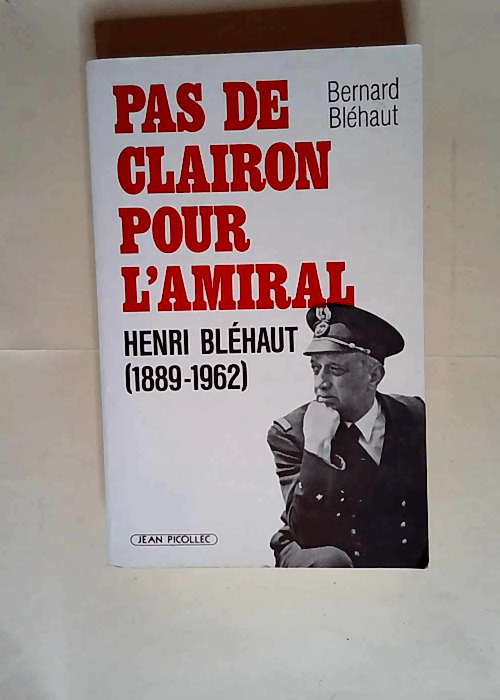 Pas de clairon pour l amiral Henri Bléhaut (1889-1962) – Bernard Blehaut