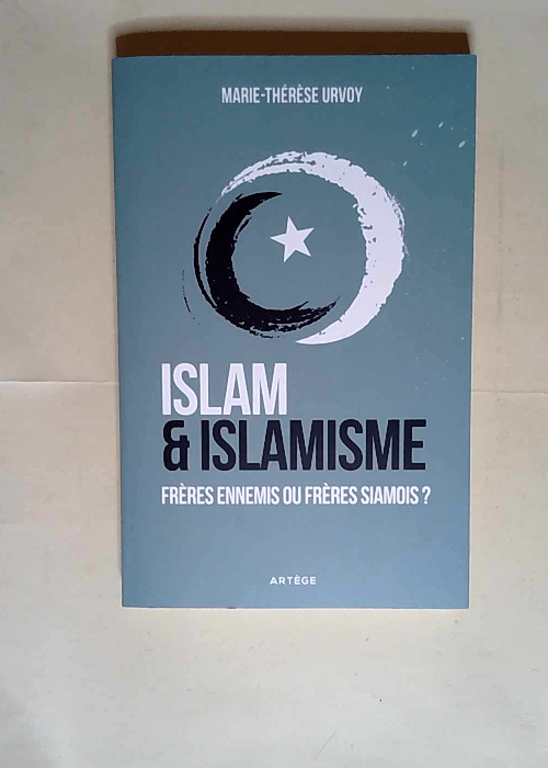 Islam et islamisme Frères ennemis ou frères siamois ? – Marie-Thérèse Urvoy