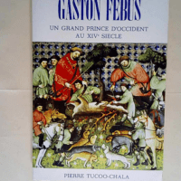 Gaston Febus Un grand prince d Occident au XI...