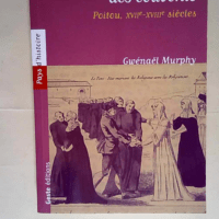 Le peuple des couvents Religieuses et laïques du diocèse de Poitiers sous l Ancien Régime – Gwénaël Murphy