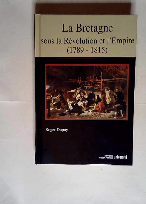 La Bretagne sous la Révolution et l Empire (1789-1815)  – Roger Dupuy