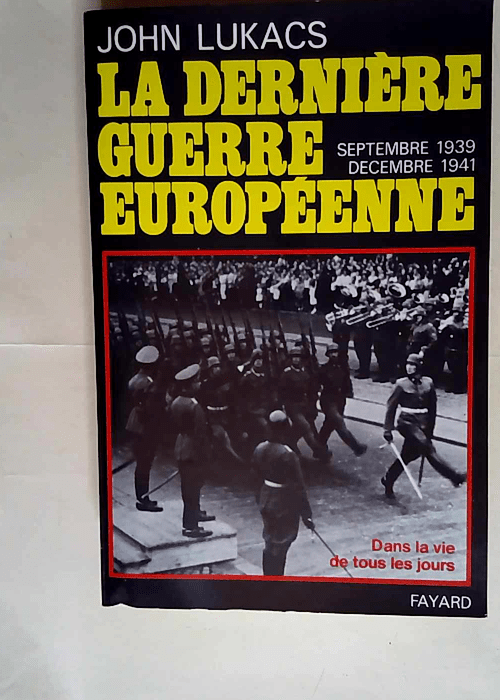 La Dernière guerre européenne Septembre 1939-décembre 1941 – Cottereau Jean-Pierre Lukacs John