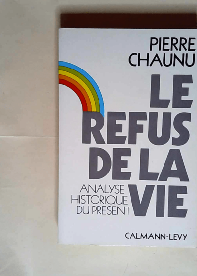 Le Refus de la vie  - CHAUNU Pierre