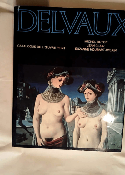 Delvaux Catalogue de l Oeuvre Peint - Michel Butor