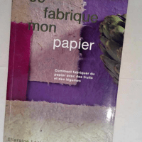 Je fabrique mon papier Comment fabriquer du papier avec des fruits et des légumes – Ellaraine Lockie