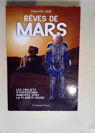 Rêves de Mars Les projets d expéditions habitées vers la planète rouge - Philippe Coué