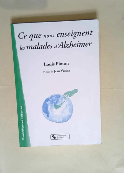 Ce Que Nous Enseignent Les Malades D alzheimer Sur La Vie Affective La Communication L institution - Louis Ploton