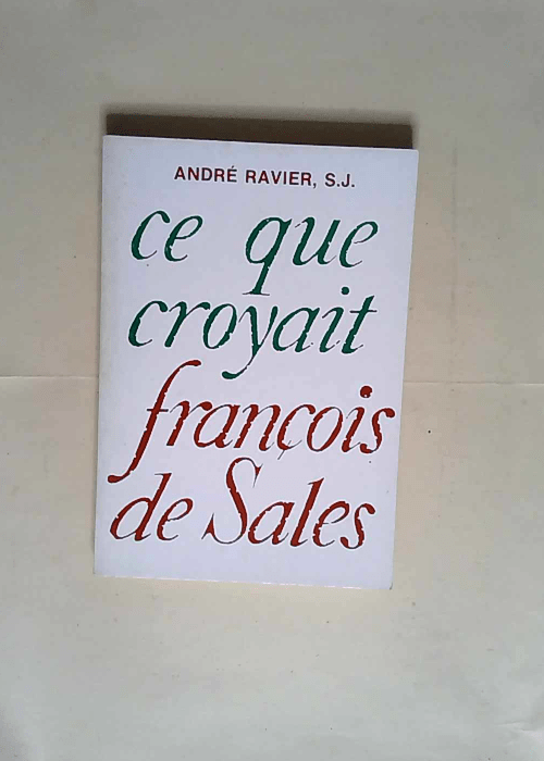 Ce que croyait François de Sales  – André Ravier