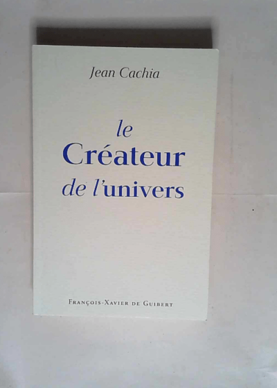 Le Créateur de l univers  - Jean Cachia