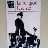 La religion fasciste La sacralisation de la politique dans l Italie fasciste – Emilio Gentile