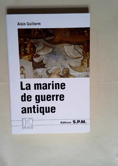 La marine de guerre antique  - Alain Guillerm