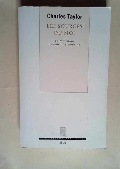 Les Sources du moi. La formation de l identité moderne  - Charles Taylor