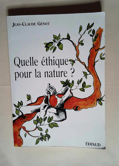 Quelle éthique pour la nature ?  - Jean-Claude Génot