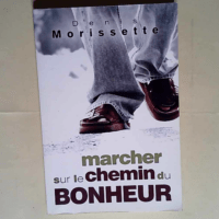 Marcher sur le chemin du bonheur  – Denis Morissette