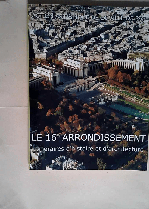 Le 16e arrondissement Itinéraires d histoire...