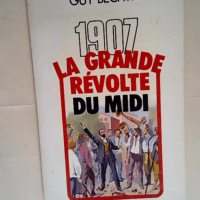 1907 La Grande Révolte Du Midi  – Guy ...