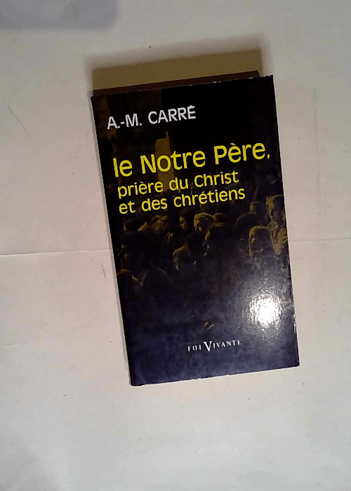 Le Notre Père prière des chrétiens  – Ambroise-Marie Carré