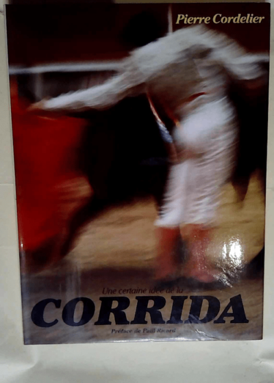 Certaine idee de la corrida (Une) Preface - Antonio Ord Et Pierre Cordelier