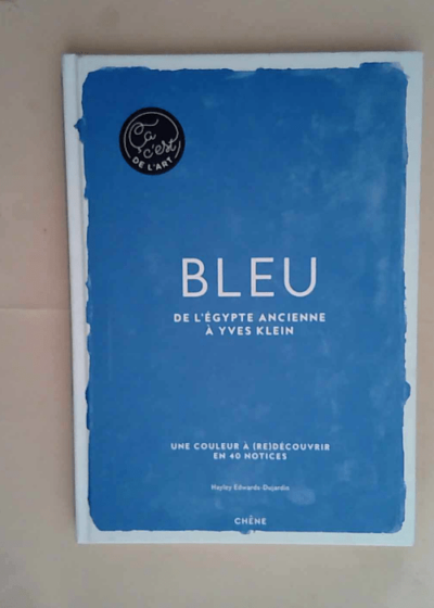 Bleu - Ça c est de l art De l Egypte ancienne à Yves Klein - Hayley-Jane Edwards-Dujardin