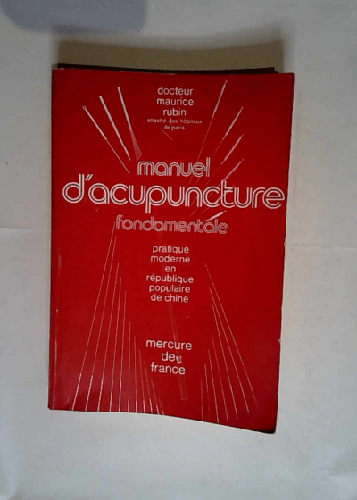 Manuel d acupuncture fondamentale Pratique moderne en republique populaire de chine - RUBIN Dr Maurice