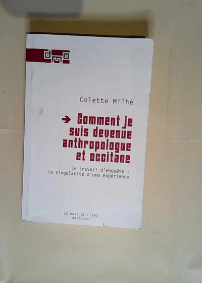 Comment je suis devenue anthropologue et occitane Le travail d enquête : la singularité d une expérience - Colette Milhe