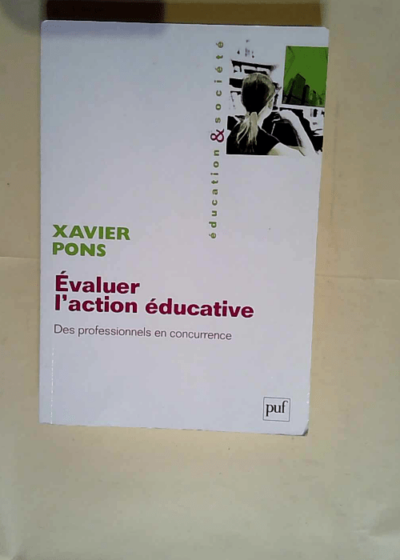 Évaluer l action éducative Des professionnels en concurrence - Xavier Pons